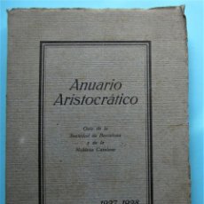 Libros antiguos: ANUARIO ARISTOCRÁTICO. GUÍA DE LA SOCIEDAD DE BARCELONA Y DE LA NOBLEZA CATALANA, 1927 - 1928.