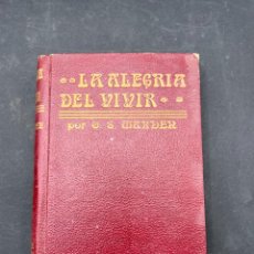 Libros antiguos: LA ALEGRIA DEL VIVIR. ORISON SWETT MARDEN. ANTONIO ROCH EDITOR. PAGS: 325