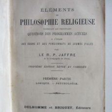 Libros antiguos: ELEMENTS DE PHILOSOPHIE RELIGIEUSE. PREMIERE PARTIE LOGIQUE PSYCHOLOGIE R.P. JAFFRE. LYON PARIS 1889
