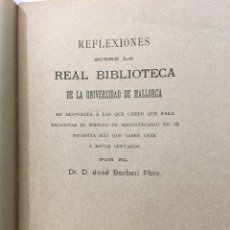 Libros antiguos: DR. JOSÉ BARBERI. REFLEXIONES SOBRE LA REAL BIBLIOTECA DE LA UNIVERSIDAD DE MALLORCA. PALMA, 1908.. Lote 362639535