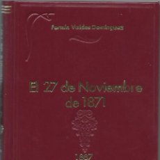 Livres anciens: CUBA,LIBROEL 27 DE NOVIEMBRE 1871 DE FERMIN VALDEZ DOMINGUEZ,1887. Lote 362942750