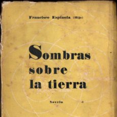 Libros antiguos: FRANCISCO ESPÍNOLA HIJO : SOMBRAS SOBRE LA TIERRA (BUENOS AIRES - MONTEVIDEO, 1933) PRIMERA EDICIÓN