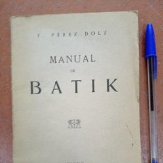 Libros antiguos: ANTIGUO LIBRO MANUAL DE BATIK POR FRANCISCO PEREZ-DOLZ. MADRID 1925.. Lote 365104591