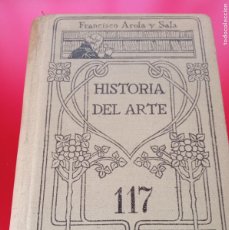 Libros antiguos: HISTORIA DEL ARTE, FRANCISCO AROLA Y SALA, 117 MANUALES GALLACH. AÑO 1920. Lote 366346806