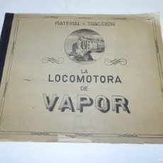 Libros antiguos: LA LOCOMOTORA DE VAPOR - RENFE - MATERIAL Y TRACCIÓN - 31 LÁMINAS - ORIGINAL AÑOS 20. CON ALGUNA FAL