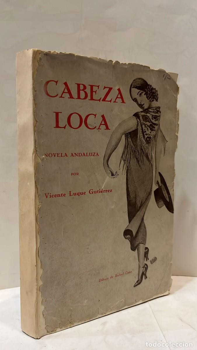 Libri antichi: LUQUE GUTI&Eacute;RREZ, Vicente. Cabeza loca. Novela andaluza. M&aacute;laga, Imprenta Zambrana, 1927
