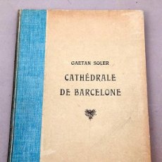 Libros antiguos: CATHÉDRALE DE BARCELONE - GAETAN SOLER - 1898 - ESPAÑA ARTISTICA, ARQUEOLOGICA Y MONUMENTAL. Lote 381881489