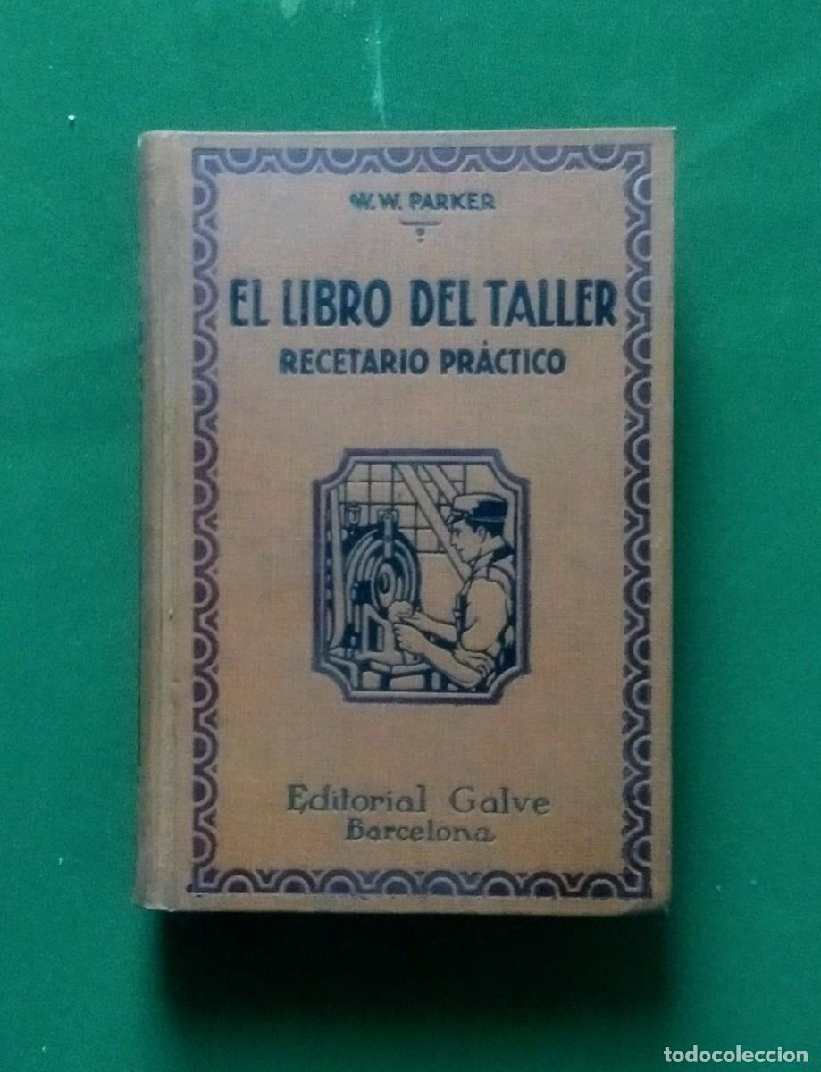 Libros antiguos: EL LIBRO DEL TALLER. RECETARIO PR&Aacute;CTICO - W. W. PARKER - Foto 1
