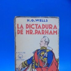 Libros antiguos: LA DICTADURA DE MR. PARHAM. H.G. WELLS. M. AGUILAR. 1931. PAGS : 328.