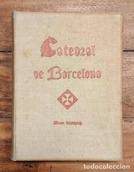 Old books: CATEDRAL DE BARCELONA. ALBUM FOTOTIPICH. Sociedad Fotogr&aacute;fica Catalana. Estampa de Llu&iacute;s Tasso Serra