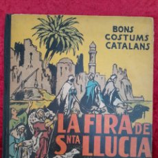Libros antiguos: L-7016. BONS COSTUMS CATALANS. LA FIRA DE SANTA LLÚCIA. M. B. FOMENT DE LA PIETAT. 1933.. Lote 390898529