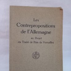 Libros antiguos: LES CONTREPROPOSITIONS DE L'ALLEMAGNE AU PROJECT DU TRAITÉ DE PAIX DE VERSAILLES - 1919. Lote 390926429