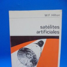 Libros antiguos: SATELITES ARTIFICIALES. W.F. HILTON. NUEVA COLECCION LABOR. 1967. PAGS : 162.