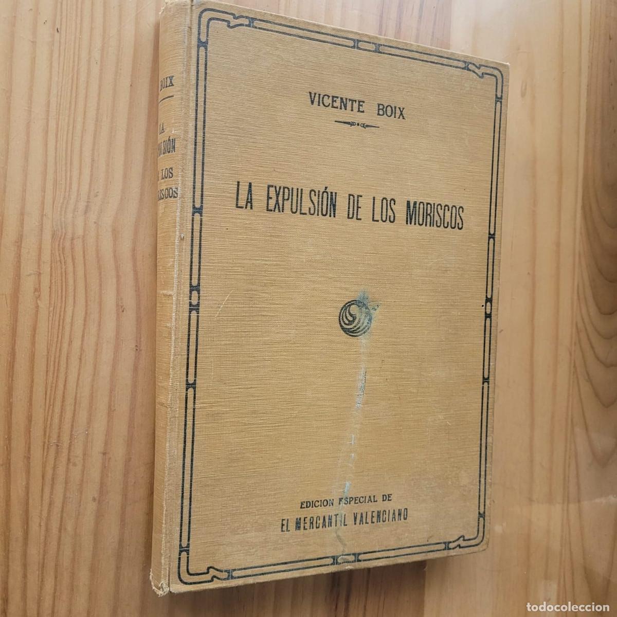 Libros antiguos: LA EXPULSI&Oacute;N DE LOS MORISCOS - VICENTE BOIX - Foto 1