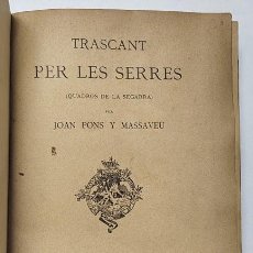 Libros antiguos: TRASCANT PER LES SERRES - JOAN PONS Y MASSAVEU (1892). Lote 392953254