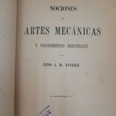Libros antiguos: L-7252. NOCIONES DE ARTES MECÁNICAS Y PROCEDIMIENTOS INDUSTRIALES. J.B. SITGES. 1872