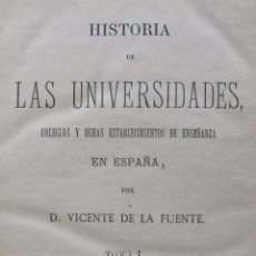 Libros antiguos: DE LA FUENTE. HISTORIA DE LAS UNIVERSIDADES, COLEGIOS Y DEMAS ESTABLECIMIENTOS DE ENSEÑANZA 1884