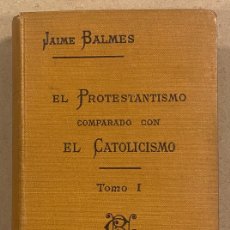 Libros antiguos: EL PROTESTANTISMO COMPARADO CON EL CATOLICISMO. JAIME BALMES. TOMO I. LIBRERÍA VDA. CH. BOURET 1914. Lote 396399574