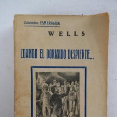 Libros antiguos: CUANDO EL DORMIDO DESPIERTE. H. G. WELLS. COLECCIÓN ESMERALDA.