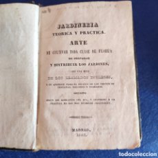 Libros antiguos: JARDINERIA TEORICA Y PRACTICA. CULTIVO DE FLORES. DISTRIBUCIÓN DE JARDINES. 1843.. Lote 401049524