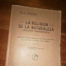 Libros antiguos: LA RELIGIÓN DE LA NATURALEZA (BIOLOGÍA TRASCENDENTE). DR. E. ALFONSO. 1924. Lote 401301629