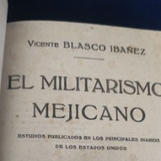 Libros antiguos: EL MILITARISMO MEJICANO BLASCO IBÁÑEZ. Lote 402666514
