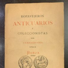 Libros antiguos: ROPAVEJEROS, ANTICUARIOS Y COLECCIONISTAS. ROMUALDO NOGUES, SOLDADO VIEJO NATURAL DE BORJA. Lote 402732114