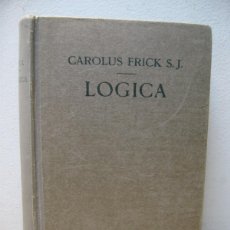 Libros antiguos: CAROLUS FRICK S.J. LOGICA. IN USUM SCHOLARUM. B. HERDER. 1919.. Lote 402771059
