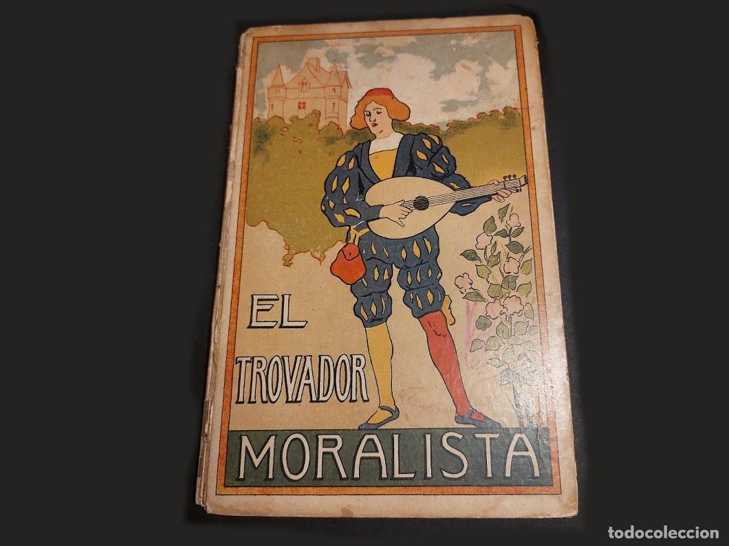 Libros antiguos: EL TROBADOR MORALISTA LIBRO DE 1912 - Foto 1
