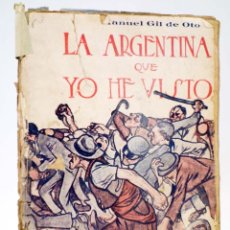 Libros antiguos: LA ARGENTINA QUE YO HE VISTO (MANUEL GIL DE OTO) B. BAUZÁ, 1916