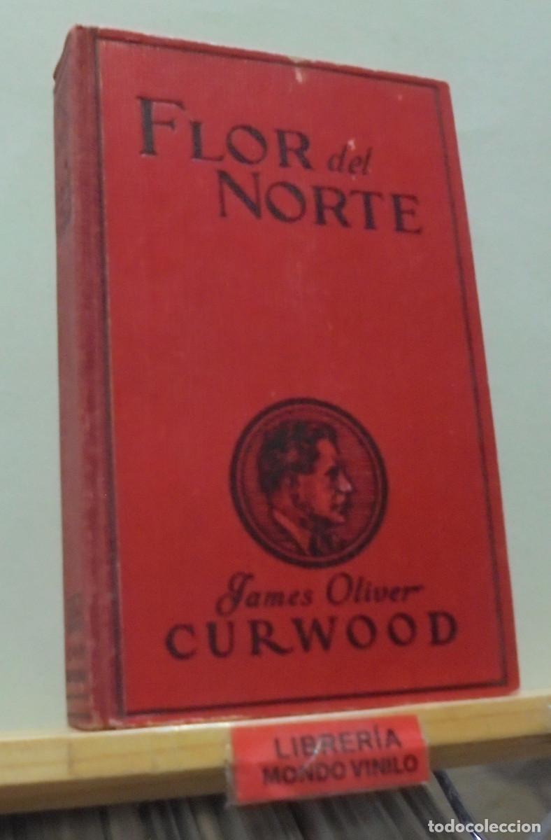 Libros antiguos: Flor del norte. James Oliver Curwood - Foto 1