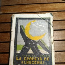 Libros antiguos: ARTIGAS ARPÓN BENITO LA EPOPEYA DE ALHUCEMAS LOS ALICATES ROTOS EDITORIAL CASTILLA. 1925 MARRUECOS