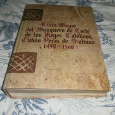 Libros antiguos: LIBRO MAYOR DEL BANQUERO DE CORTE DE LOS REYES CATOLICOS, OCHOA PEREZ DE SALINAS 1498-1500 FACSIMIL
