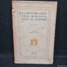 Libros antiguos: LA PINURA FRANCESA MODERNA FINS AL CUBISME - JOAN SACS - BARCELONA 1917 / 25.646