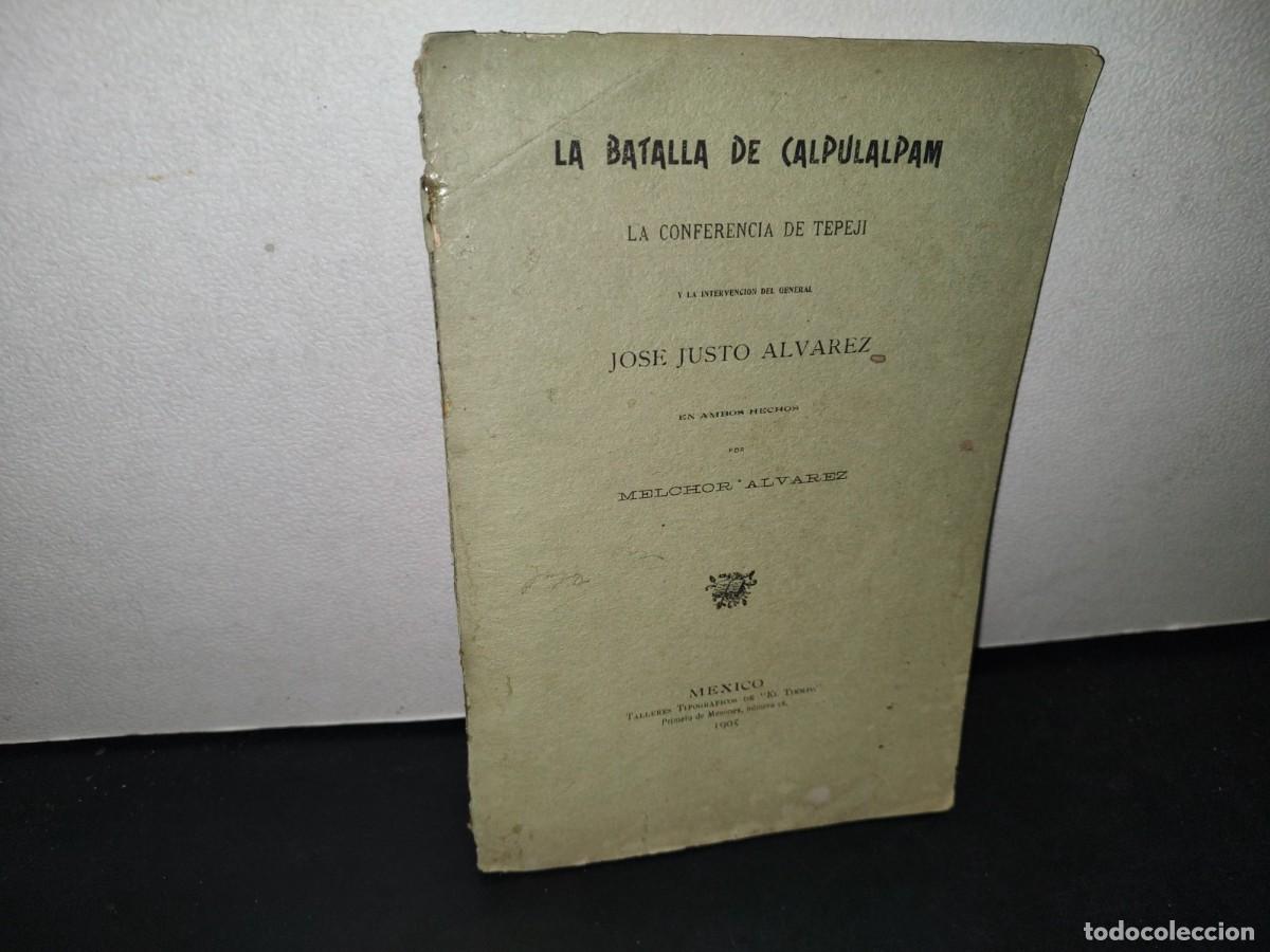 Livros antigos: 73- LA BATALLA DE CALPULALPAM. LA CONFERENCIA DE TEPEJI - MELCHOR &Aacute;LVAREZ - 1905
