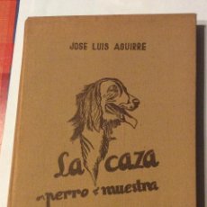 Libros antiguos: ..- AGUIRRE, JOSÉ LUIS. LA CAZA CON PERRO DE MUESTRA. 1950.