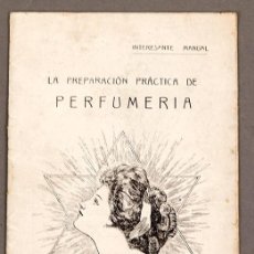 Libros antiguos: PERFUMERIA - LA PREPARACION PRÁCTICA - ESENCIAL MODERNAS - MANUAL - C. 1910