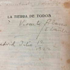 Libros antiguos: LA TIERRA DE TODOS LIBRO FIRMADO DEDICADO POR VICENTE BLASCO IBAÑEZ MADRID 12 JULIO 1922 PRIMERA EDI