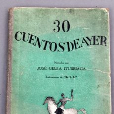 Libros antiguos: 30 CUENTOS DE AYER - JOSE GELLA ITURRIAGA - 1936