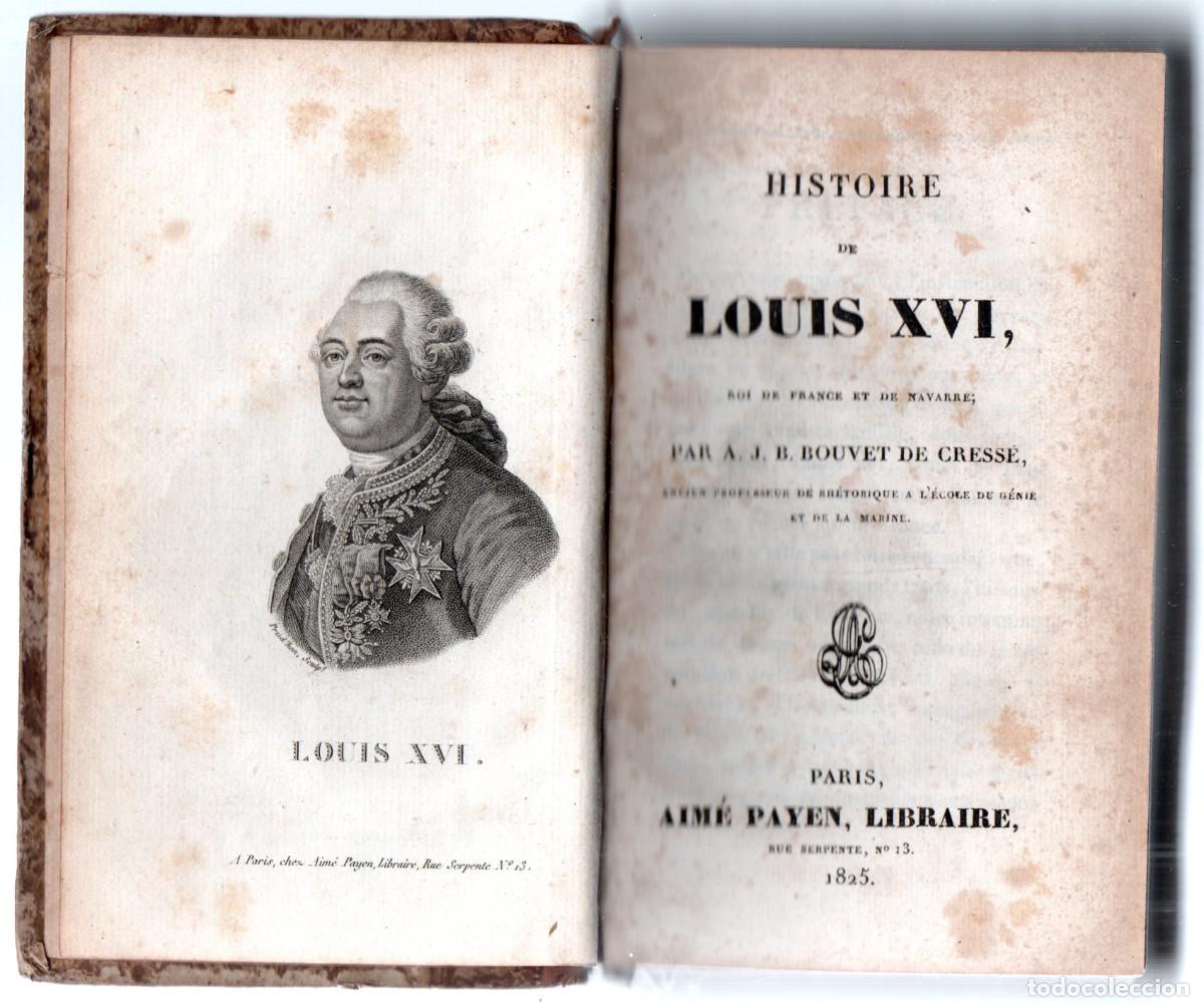 Libros antiguos: Bouvet de Cress&eacute;, J.B. - Historie de Louis XVI, roi de France et de Navarre. [Sigue:] Petite biograp
