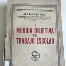 Libros antiguos: LIBRO. LA MEDIDA OBJETIVA DEL TRABAJO ESCOLAR. ALEJANDRO GALÍ. MADRID, 1934.