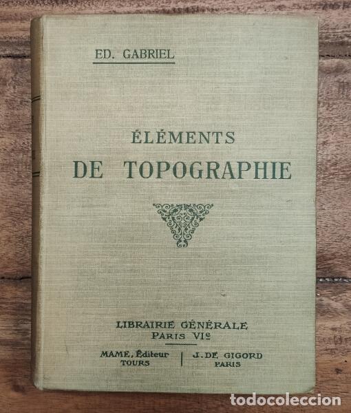 Libros antiguos: &Eacute;L&Eacute;MENTS DE TOPOGRAPHIE. GABRIEL, Edmond. Librairie G&eacute;n&eacute;rale. 1910. - Foto 1