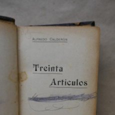Libros antiguos: TREINTA ARTÍCULOS - ALFREDO CALDERÓN - AÑO 1902
