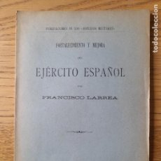 Libros antiguos: RARO. HISTORIA MILITAR. FORTALECIMIENTO Y MEJORA DEL EJERCITO ESPAÑOL, FRANCISCO LARREA, 1906 L42