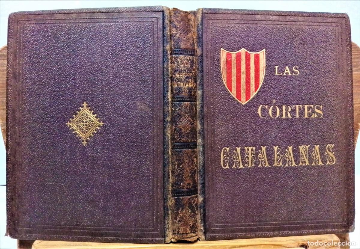 Livros antigos: LAS C&Oacute;RTES CATALANAS.JOS&Eacute; COROLEN Y JOS&Eacute; PELLA.ESTUDIO JUR&Iacute;DICO Y COMPARATIVO,BARNA 1876 .