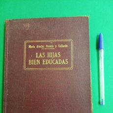 Libros antiguos: ANTIGUO LIBRO LAS HIJAS BIEN EDUCADAS. Mª. ATOCHA OSSORIO. BARCELONA.