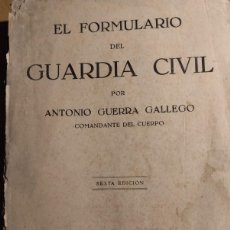 Libros antiguos: EL FORMULARIO DE LA GUARDIA CIVIL POR ANTONIO GUERRA GALLEGO ( COMANDANTE ) 1949
