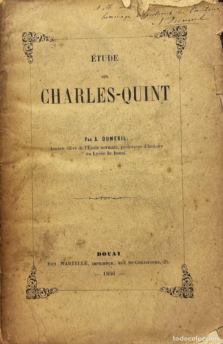 Livros antigos: DUM&Eacute;RIL, A. &Eacute;tude sur Charles-Quint. Paris, Auguste Durand, 1856, 22 x 14,5 cm., r&uacute;stica edito