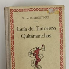 Libros antiguos: GUIA DEL TINTORERO QUITAMANCHAS. TORRÓNTEGUI. BARCELONA 1930. 020823