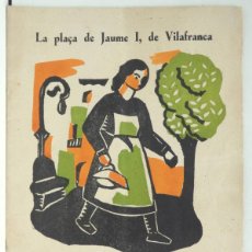 Libros antiguos: LA PLAÇA DE JAUME I, DE VILAFRANCA - QUADERNS IL·LUSTRATS PENEDÈS 1934